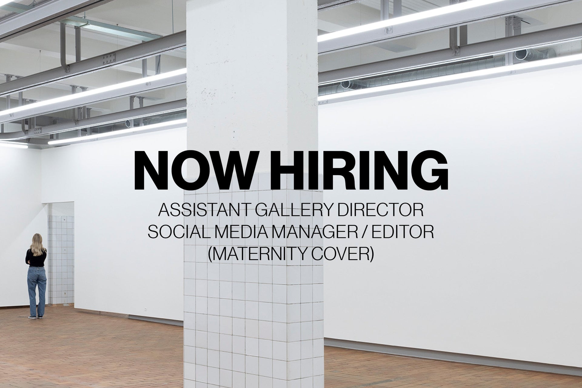 Now hiring: Assistant Gallery Director / Social Media Manager / Editor (maternity cover)